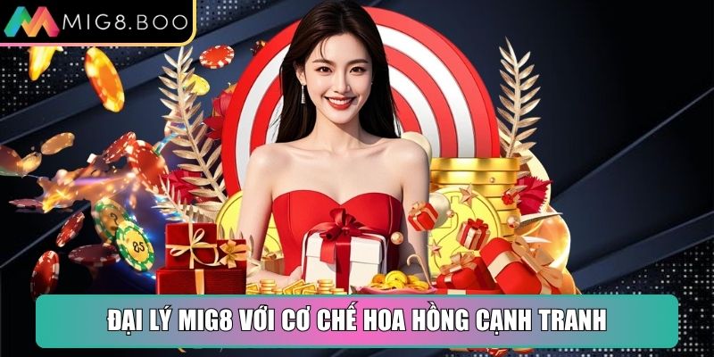 Đại lý MIG8 với cơ chế hoa hồng cạnh tranh