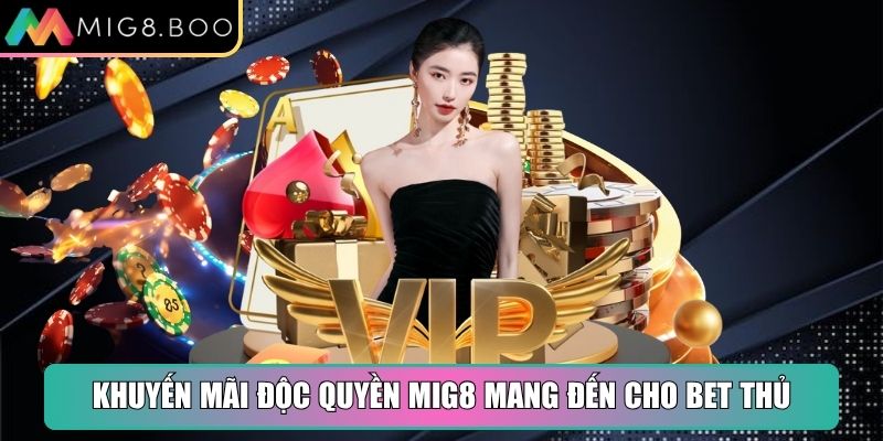 Khuyến mãi độc quyền MIG8 mang đến cho bet thủ