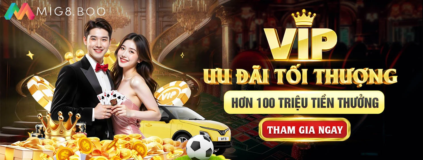 Vip ưu đãi tối thượng hơn 100 triệu tiền thưởng
