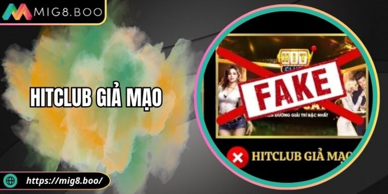 Hitclub Giả Mạo - Nhận Diện Nhanh, Bảo Vệ Tài Khoản An Toàn